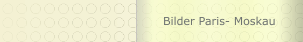 Bilder Paris- Moskau